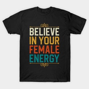 Believe In Your Female Energy T-Shirt